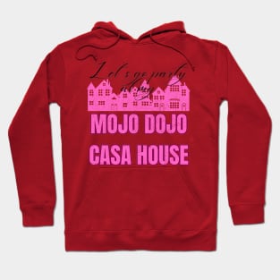 Let’s a go party at my Mojo Dojo Casa House Hoodie